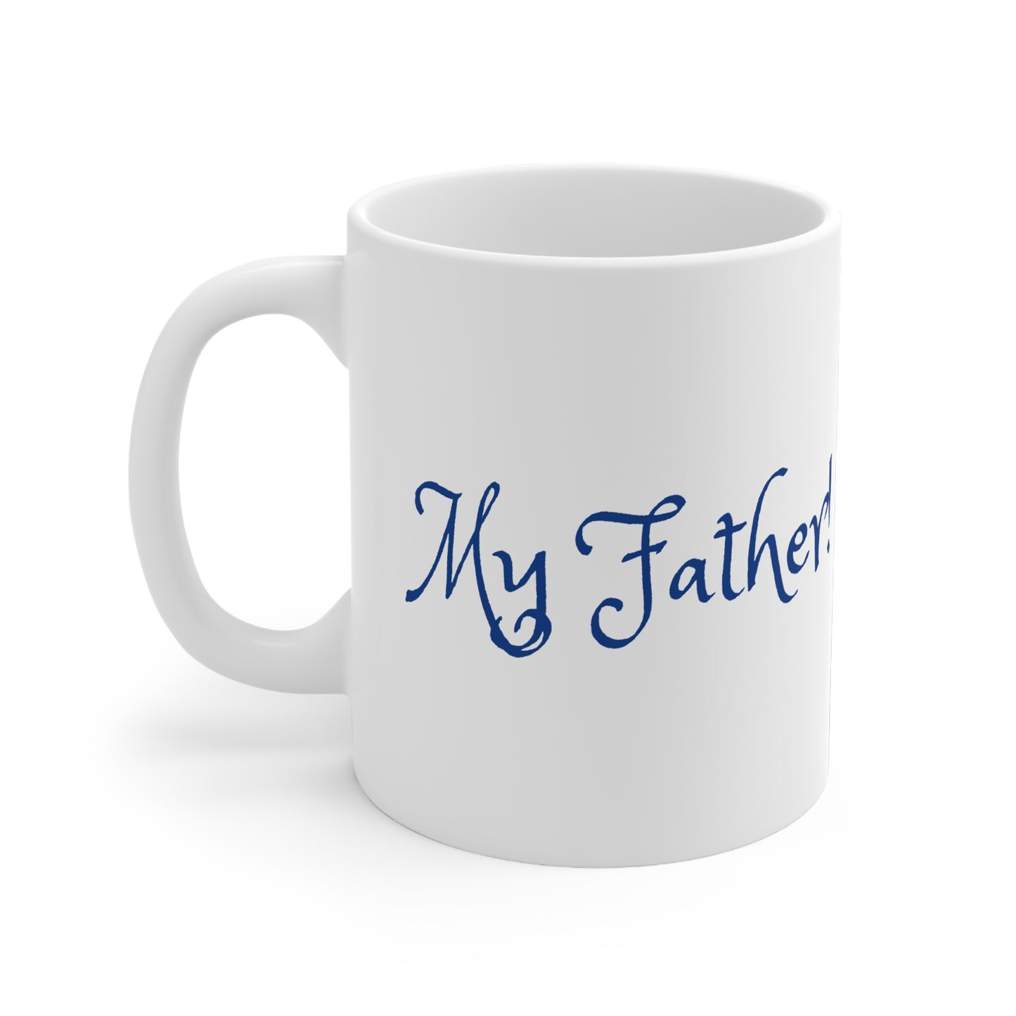 Mug 11oz - My Father!