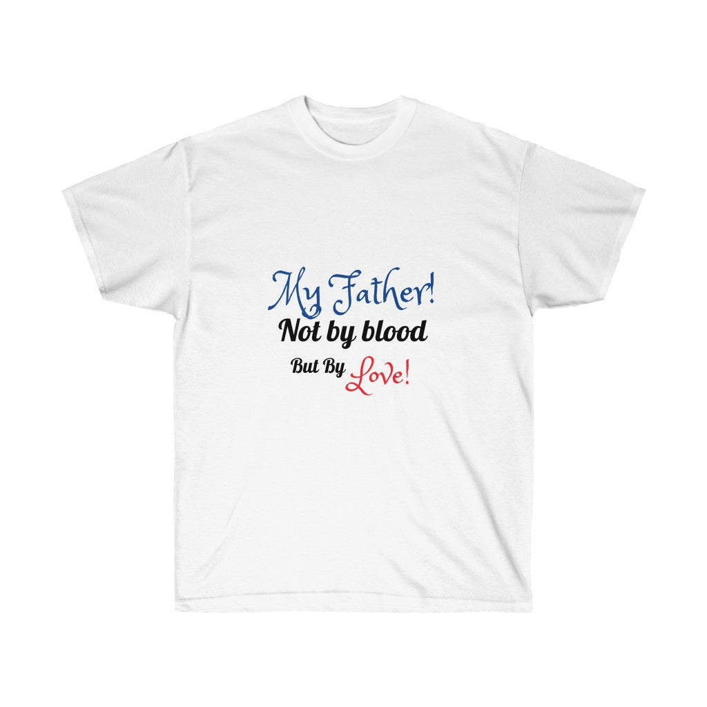 My Father! Love - Unisex Ultra Cotton Tee